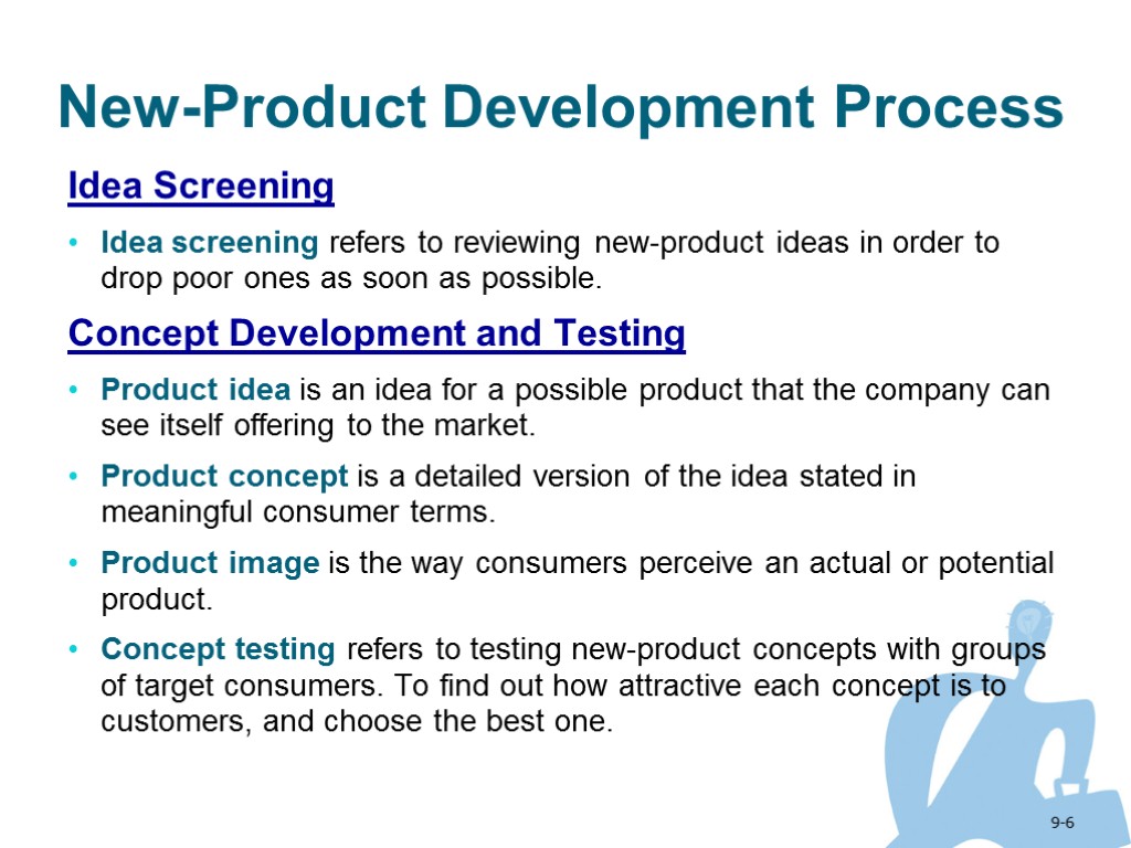 9-6 New-Product Development Process Idea Screening Idea screening refers to reviewing new-product ideas in